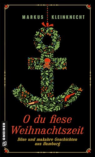 O du fiese Weihnachtszeit: Böse und makabre Geschichten aus Hamburg