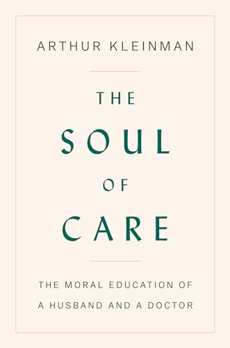 The Soul of Care: The Moral Education of a Husband and a Doctor