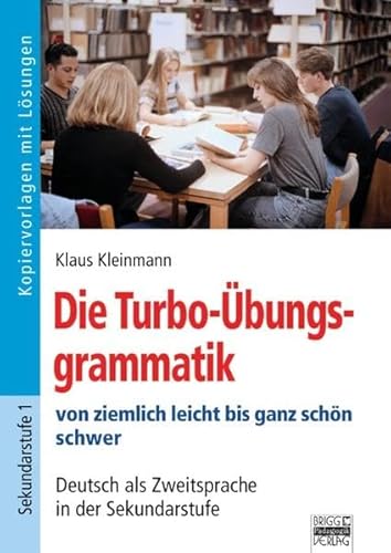 Brigg: Deutsch: Die Turbo-Übungsgrammatik von ziemlich leicht bis ganz schön schwer: Deutsch als Zweitsprache in der Sekundarstufe. Kopiervorlagen mit Lösungen