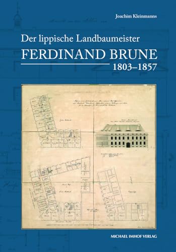 Der lippische Landbaumeister Ferdinand Brune (1803–1857): Leben und Werk von Imhof Verlag