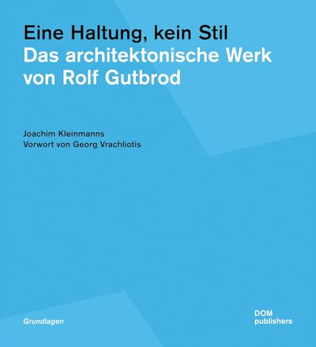 Eine Haltung, kein Stil. Das architektonische Werk von Rolf Gutbrod (Grundlagen/Basics) von DOM Publishers