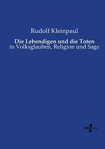 Die Lebendigen und die Toten: in Volksglauben, Religion und Sage Die Lebendigen und die Toten: in Volksglauben, Religion und Sage von Vero Verlag