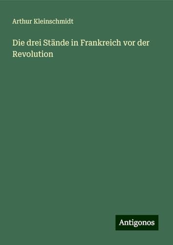 Die drei Stände in Frankreich vor der Revolution von Antigonos Verlag