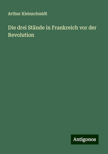 Die drei Stände in Frankreich vor der Revolution von Antigonos Verlag