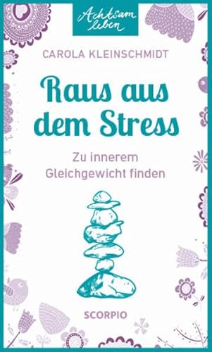 Achtsam leben: Raus aus dem Stress: Zu innerem Gleichgewicht finden von Scorpio Verlag