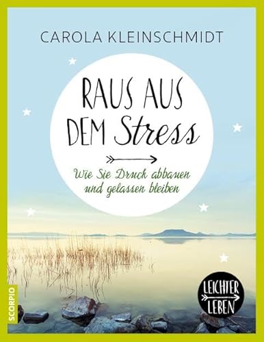Raus aus dem Stress!: Wie Sie Druck abbauen und gelassen bleiben (Leichter leben)