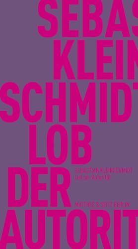 Lob der Autorität (Fröhliche Wissenschaft) von Matthes & Seitz Berlin