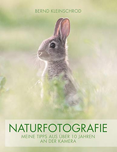 Naturfotografie: Meine Tipps aus über 10 Jahren an der Kamera von Books on Demand GmbH
