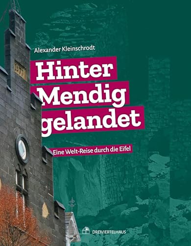 Hinter Mendig gelandet: Eine Welt-Reise durch die Eifel von Verlag Dreiviertelhaus