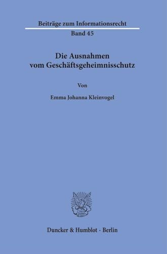 Die Ausnahmen vom Geschäftsgeheimnisschutz (Beiträge zum Informationsrecht)