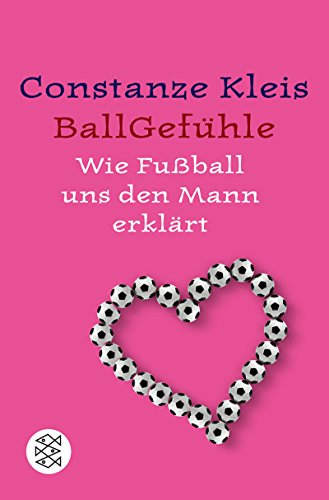 Ballgefühle: Wie Fußball uns den Mann erklärt Ballgefühle: Wie Fußball uns den Mann erklärt von Fischer Taschenbuch Verlag