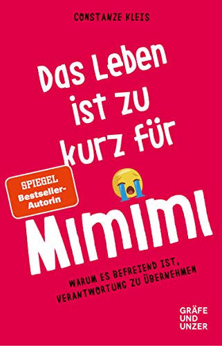 Das Leben ist zu kurz für Mimimi: Warum es befreiend ist, Verantwortung zu übernehmen (Gräfe und Unzer Einzeltitel) von Gräfe und Unzer