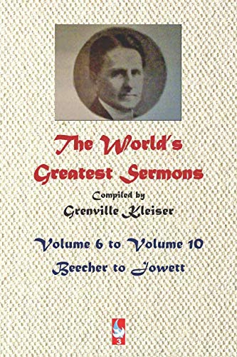 The World's Greatest Sermons: Volumes 6 - 10. Beecher to Jowett (AJBT Classics, Band 3)