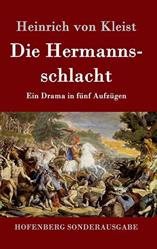 Die Hermannsschlacht: Ein Drama in fünf Aufzügen Die Hermannsschlacht: Ein Drama in fünf Aufzügen