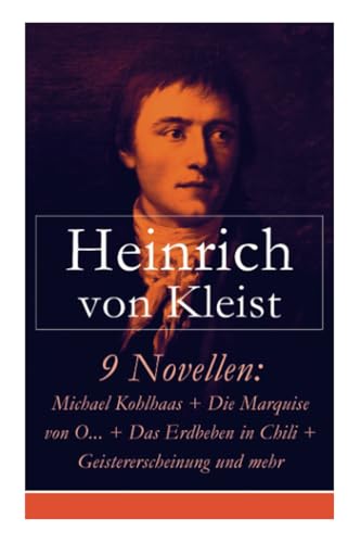 9 Novellen: Michael Kohlhaas + Die Marquise von O... + Das Erdbeben in Chili + Geistererscheinung und mehr: Michael Kohlhaas + Die Marquise von O... + ... Locarno + Der Findling + Die heilige Cäcili 9 Novellen: Michael Kohlhaas + Die Marquise von O... + Das Erdbeben in Chili + Geistererscheinung und mehr: Michael Kohlhaas + Die Marquise von O... + ... Locarno + Der Findling + Die heilige Cäcili