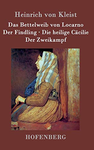 Das Bettelweib von Locarno / Der Findling / Die heilige Cäcilie / Der Zweikampf Das Bettelweib von Locarno / Der Findling / Die heilige Cäcilie / Der Zweikampf von Hofenberg