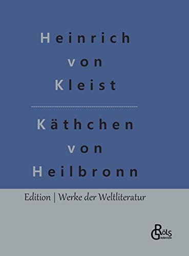 Das Käthchen von Heilbronn: Die Feuerprobe (Edition Werke der Weltliteratur - Hardcover)