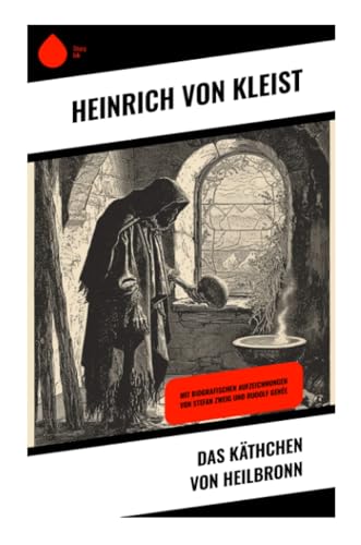 Das Käthchen von Heilbronn: Mit biografischen Aufzeichnungen von Stefan Zweig und Rudolf Genée von Sharp Ink