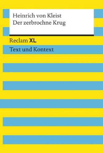 Der zerbrochne Krug. Textausgabe mit Kommentar und Materialien: Reclam XL – Text und Kontext Der zerbrochne Krug. Textausgabe mit Kommentar und Materialien: Reclam XL – Text und Kontext