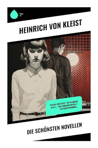 Die schönsten Novellen: Michael Kohlhaas + Die Marquise von O... + Das Erdbeben in Chili + Geistererscheinung… von Sharp Ink