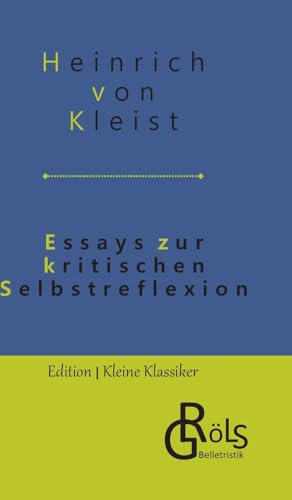 Essays zur Selbstreflexion: Über die allmähliche Verfertigung der Gedanken beim Reden & Über das Marionettentheater (Edition Kleine Klassiker - Hardcover)