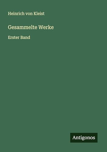 Gesammelte Werke: Erster Band Gesammelte Werke: Erster Band von Antigonos Verlag