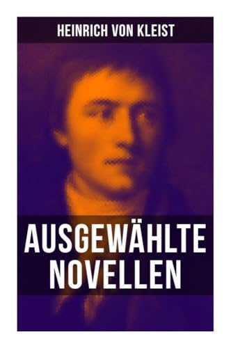 Heinrich von Kleist: Ausgewählte Novellen Heinrich von Kleist: Ausgewählte Novellen von Musaicum Books