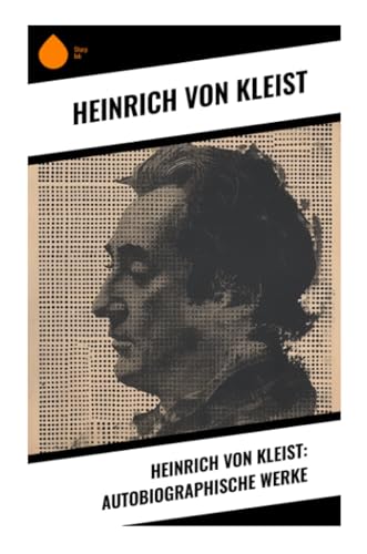 Heinrich von Kleist: Autobiographische Werke von Sharp Ink