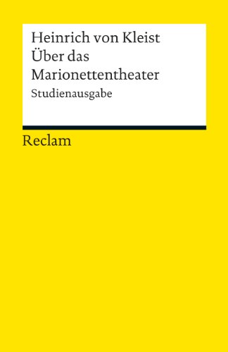 Über das Marionettentheater. Studienausgabe: Kleist, Heinrich von – Logik und Ethik – 19014 (Reclams Universal-Bibliothek)