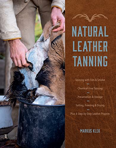 Natural Leather Tanning: Tanning With Fats & Smoke, Chemical-free Tanning, Preservation & Storage, Salting, Freezing & Drying, Plus 6 Step-bystep Leather Projects von Schiffer Publishing