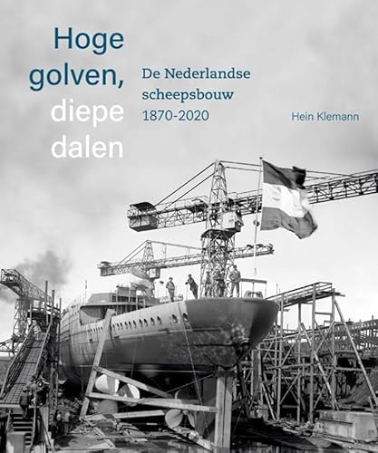 Hoge golven, diepe dalen: De Nederlandse scheepsbouw 1870-2020 Hoge golven, diepe dalen: De Nederlandse scheepsbouw 1870-2020 von Uitgeverij Waanders & De Kunst