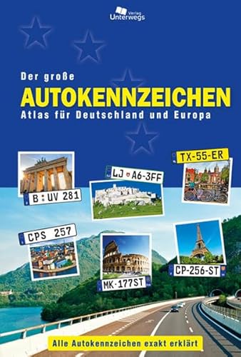 Der große Autokennzeichen Atlas für Deutschland und Europa: Alle Autokennzeichen exakt erklärt Der große Autokennzeichen Atlas für Deutschland und Europa: Alle Autokennzeichen exakt erklärt
