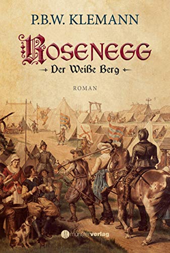 Rosenegg: Der Weiße Berg: Historischer Roman über den Dreißigjährigen Krieg