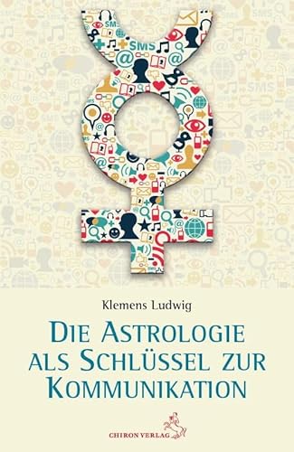 Astrologie als Schlüssel zur Kommunikation Astrologie als Schlüssel zur Kommunikation von Chiron