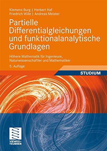Partielle Differentialgleichungen und funktionalanalytische Grundlagen: Höhere Mathematik für Ingenieure, Naturwissenschaftler und Mathematiker von Vieweg+Teubner Verlag