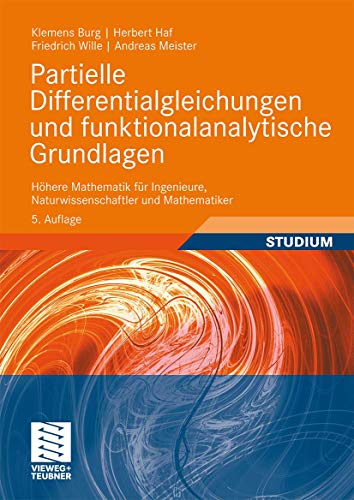 Partielle Differentialgleichungen und funktionalanalytische Grundlagen: Höhere Mathematik für Ingenieure, Naturwissenschaftler und Mathematiker Partielle Differentialgleichungen und funktionalanalytische Grundlagen: Höhere Mathematik für Ingenieure, Naturwissenschaftler und Mathematiker