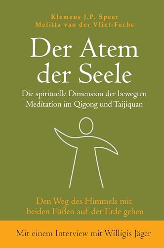 Der Atem der Seele: Die spirituelle Dimension der bewegten Meditation im Qigong und Taijiquan Der Atem der Seele: Die spirituelle Dimension der bewegten Meditation im Qigong und Taijiquan