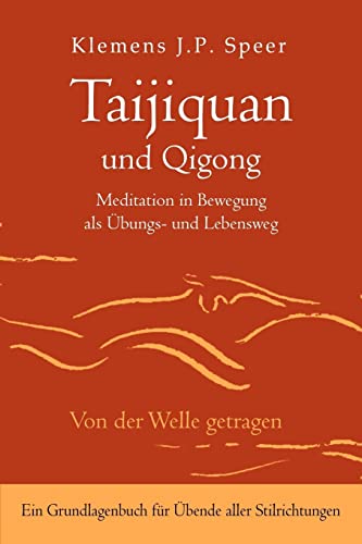 Taijiquan und Qigong: Meditation in Bewegung als Übungs- und Lebensweg