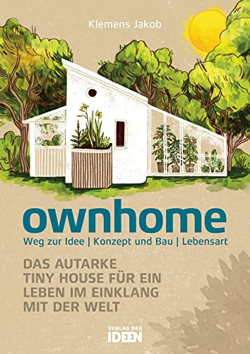 ownhome. Das autarke Tiny House für ein Leben im Einklang mit der Welt von Verlag der Ideen