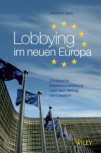 Lobbying im neuen Europa: Erfolgreiche Interessenvertretung nach dem Vertrag von Lissabon von Wiley