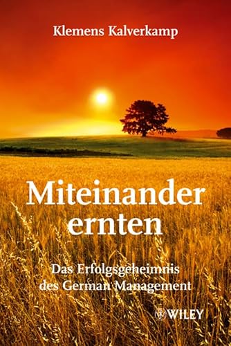 Miteinander ernten - Das Erfolgsgeheimnis des German Management