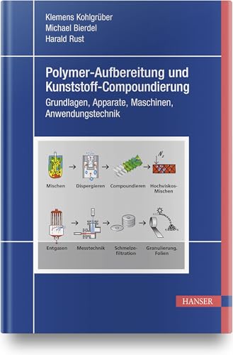 Polymer-Aufbereitung und Kunststoff-Compoundierung: Grundlagen, Apparate, Maschinen, Anwendungstechnik Polymer-Aufbereitung und Kunststoff-Compoundierung: Grundlagen, Apparate, Maschinen, Anwendungstechnik
