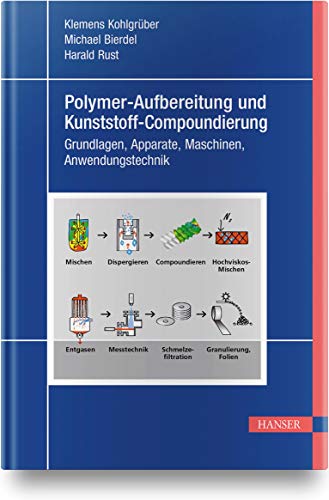 Polymer-Aufbereitung und Kunststoff-Compoundierung: Grundlagen, Apparate, Maschinen, Anwendungstechnik Polymer-Aufbereitung und Kunststoff-Compoundierung: Grundlagen, Apparate, Maschinen, Anwendungstechnik