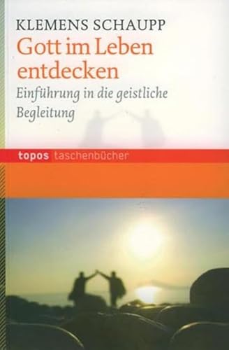 Gott im Leben entdecken: Einführung in die geistliche Begleitung (Topos Taschenbücher)