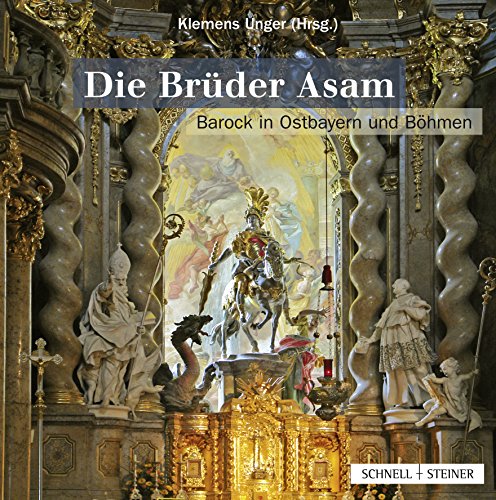 Die Brüder Asam: Barock in Ostbayern und Böhmen von Schnell & Steiner