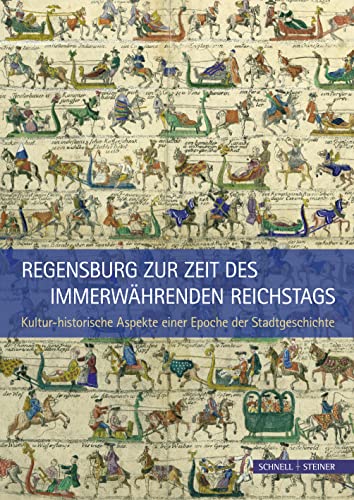 Regensburg zur Zeit des Immerwährenden Reichstags: Kultur-historische Aspekte einer Epoche der Stadtgeschichte von Schnell & Steiner