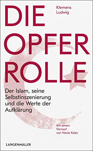 Die Opferrolle: Der Islam, seine Selbstinszenierung und die Werte der Aufklärung von LANGEN-MÜLLER