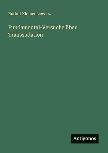 Fundamental-Versuche über Transsudation von Antigonos Verlag