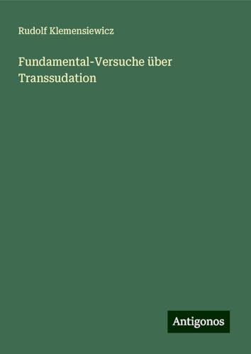 Fundamental-Versuche über Transsudation von Antigonos Verlag