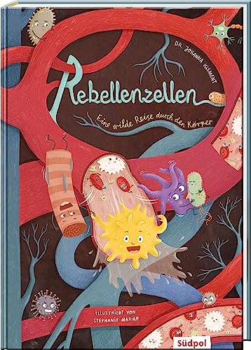 Rebellenzellen - Eine wilde Reise durch den Körper: Perfekte Mischung aus spannender Geschichte, Sachinfos und Mitmachtipps für Kinder von 6 - 10 Jahren (Erzählendes Sachbilderbuch) von Südpol Verlag GmbH